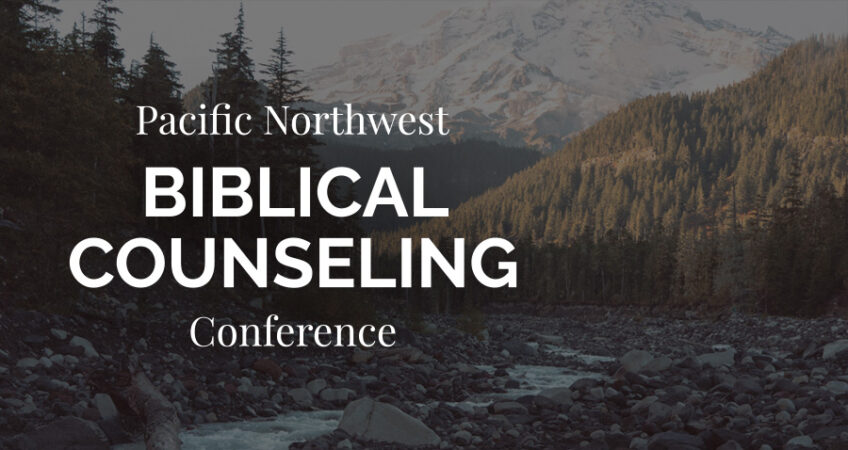 Pacific Northwest Biblical Counseling Conference - May 3-4