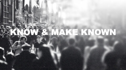 Know & Make Known // Wk. 9